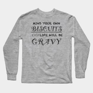 Mind Your Own Biscuits And Life Will Be Gravy Quote Long Sleeve T-Shirt